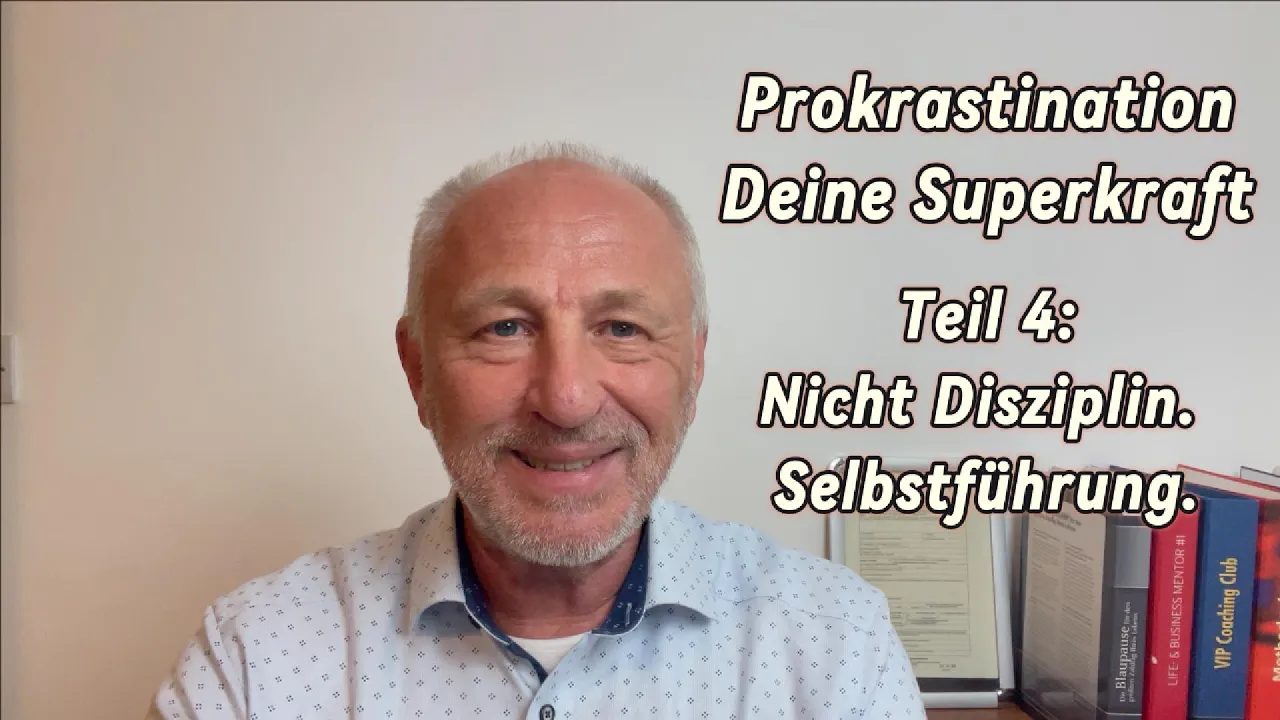 Prokrastination: Nicht Disziplin, Selbstführung | Teil 4